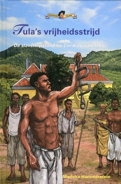 Tula's vrijheidsstrijd ; de slavenopstand op Curacao van 1795